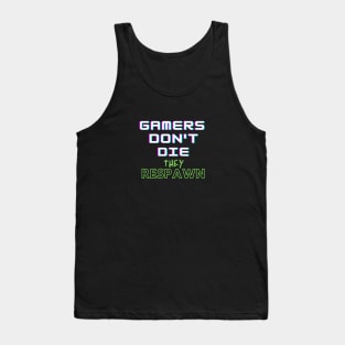 Gamers Don't Die They Respawn Tank Top